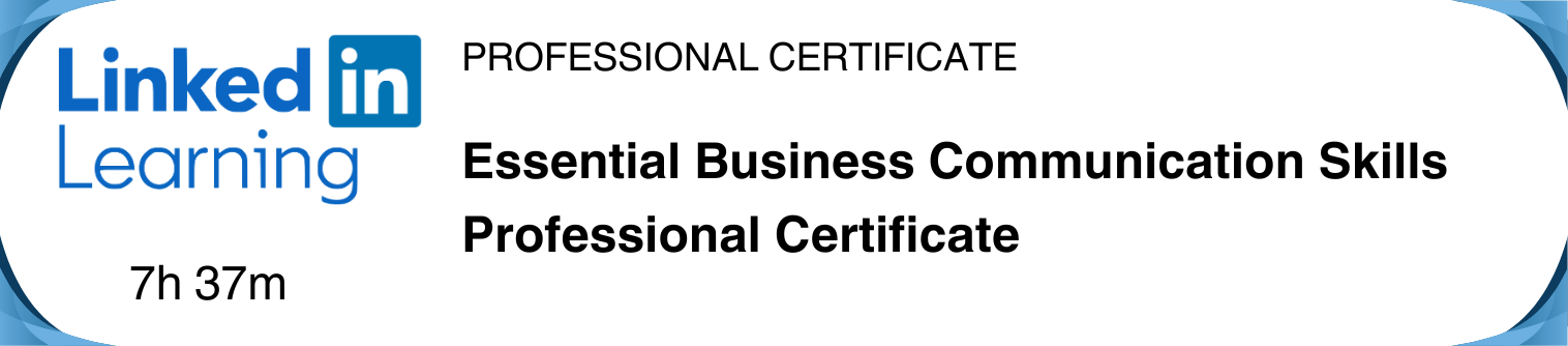 LinkedIn Learning professional certificate Essential Business Communication Skills - duration 7 hours 37 minutes