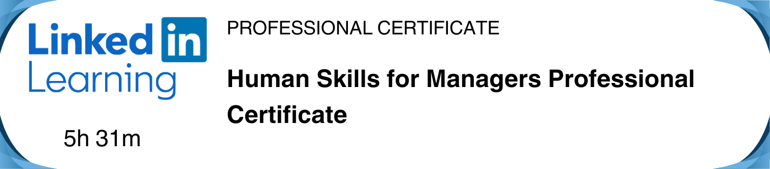 LinkedIn Learning professional certificate Human Skills for Managers Professional Certificate - duration 5 hours 31 minutes