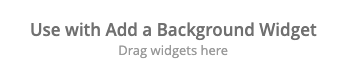 Use with Add a Background widget Use with Add a Background widget