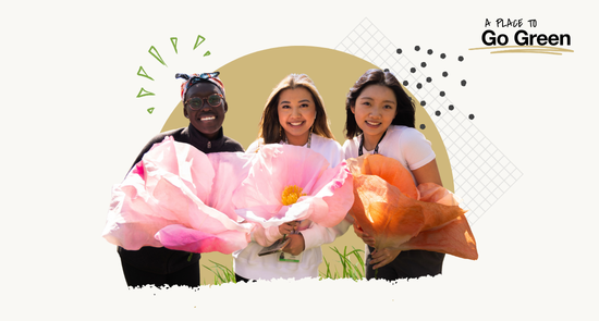 three women holding large flowers with a caption in the corner that says 'A Place to Go Green'