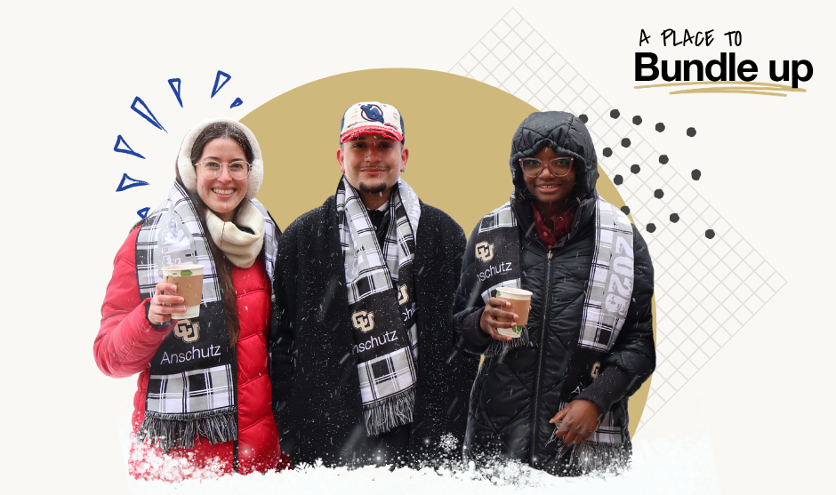 three people bundled up in CU Anschutz scarfs and holding hot chocolate. In the corner there is a graphic that says A Place to Bundle Up