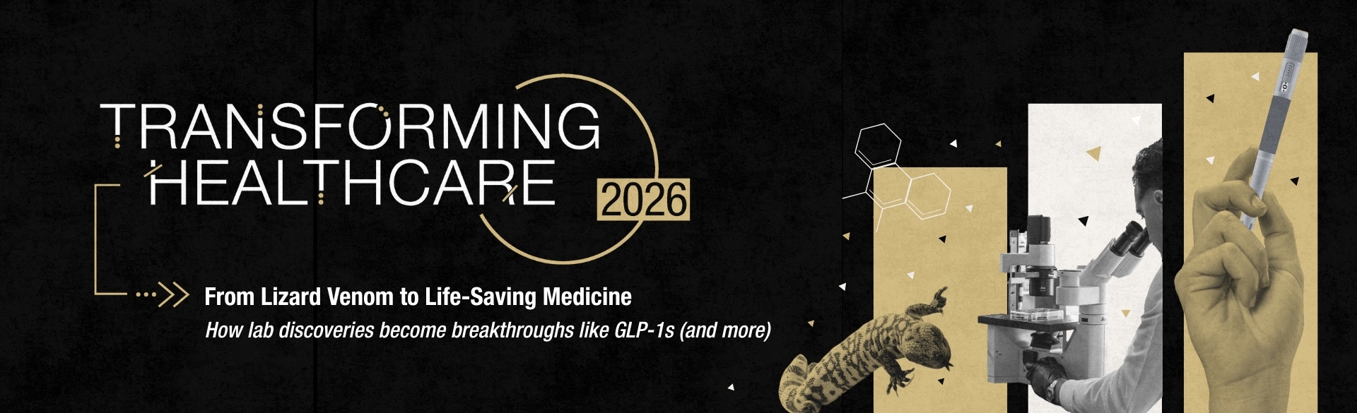 Transforming Healthcare 2026 - From Lizard Venom to Life-Saving Medicine: How lab discoveries become breakthroughs like GLP-1s (and more)