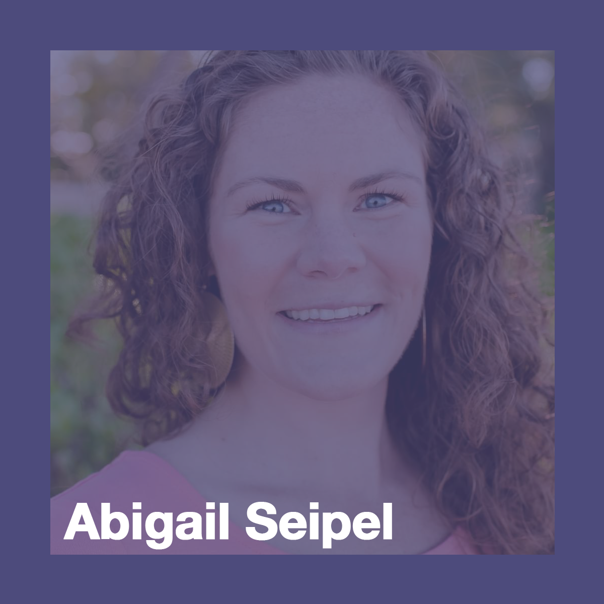 Abigail Seipel, Doctor of Physical Therapy. Abigail is wearing gold earrings and smiling at the camera.