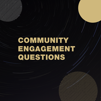 Black box with partial gold and silver circles with the words Community Engagement Questions