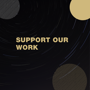Black box with partial gold and silver circles with the words Support Our Work