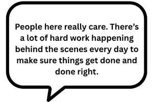 a speech bubble that says people here really care. There's a lot for hard work happening behind the scenes every day to make sure things get done and done right